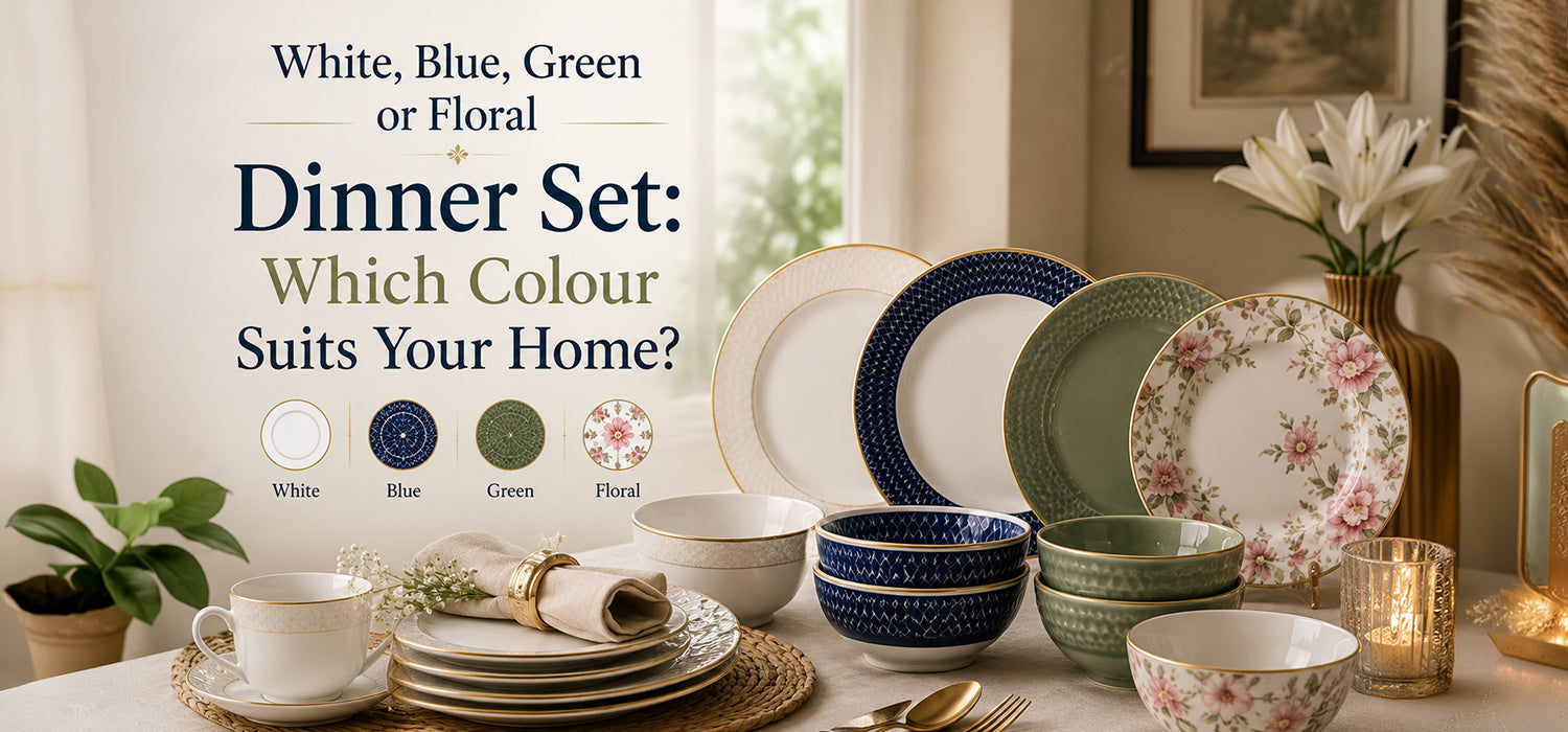 White, Blue, Green or Floral Dinner Set: Which Colour Suits Your Home?